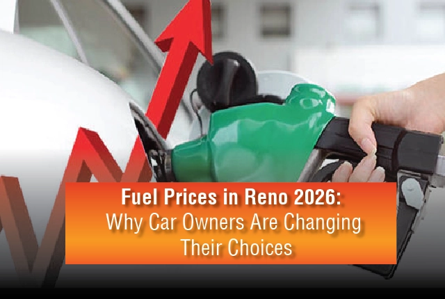 Fuel Prices in Reno 2026 Why Car Owners Are Changing Their Choices