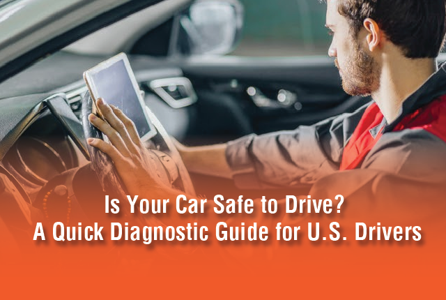 Is Your Car Safe to Drive? A Quick Diagnostic Guide for U.S. Drivers