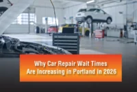 Why Car Repair Wait Times Are Increasing in Portland in 2026