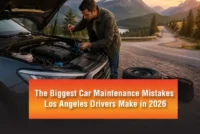 The Biggest Car Maintenance Mistakes Los Angeles Drivers Make in 2026